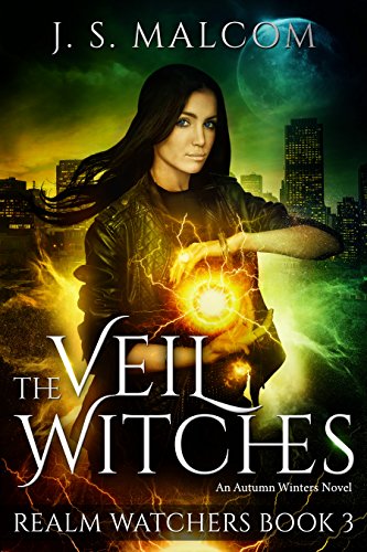 Veil Witches J. S.  Malcom (Realm Watchers Book 3): A Veil Witch Urban Fantasy 