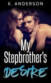 My Stepbrother's Desire K.   Anderson