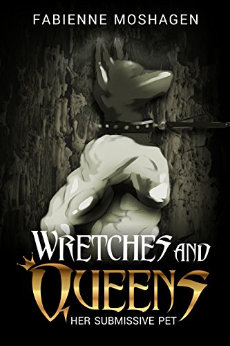 Wretches and Queens - Her submissive pet