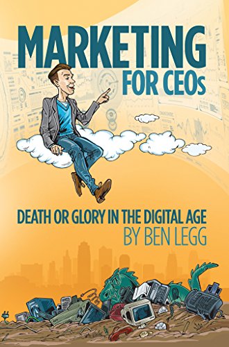 Marketing for CEOs : Death or Glory in the Digital Age