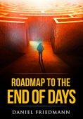 Roadmap to the End Daniel Friedmann