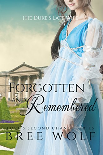 Forgotten&Remembered Bree Wolf - The Duke's Late Wife (#1 Love's Second Chance Series)