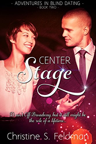 Center Stage Christine S.  Feldman (Adventures in Blind Dating Book Two) 