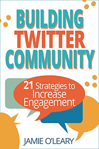 Building Twitter Community: 21 Strategies to Increase Engagement