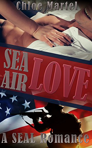 Sea Air Love Chloe  Martel: A SEAL Romance