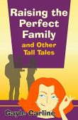 Raising the Perfect Family Gayle Carline