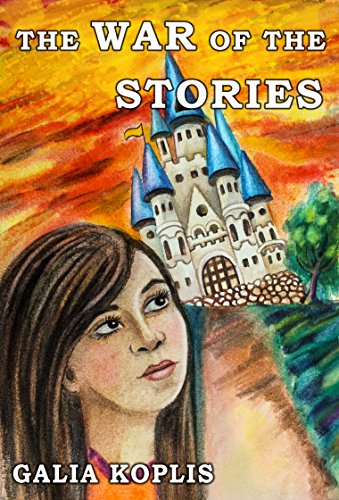 War of the Stories Galia Koplis: Adventures in another dimension for Teen and Young Adults
