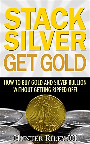 Stack Silver Get Gold  - How to Buy Gold and Silver Bullion without Getting Ripped Off!