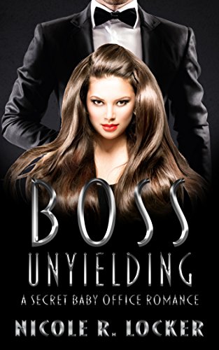 Boss Unyielding : A Secret Baby Office Romance