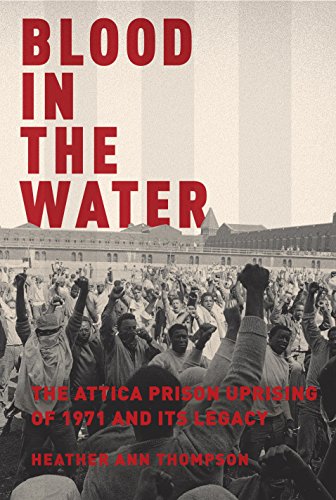 Blood in the Water : The Attica Prison Uprising of 1971 and Its
