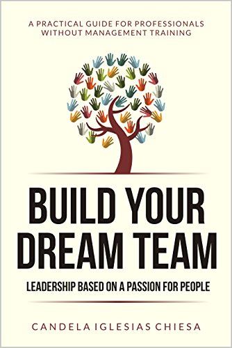 Build your Dream Team. Leadership based on a passion for people