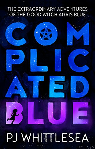 Complicated Blue P J Whittlesea: The Extraordinary Adventures of the Good Witch Anaïs Blue