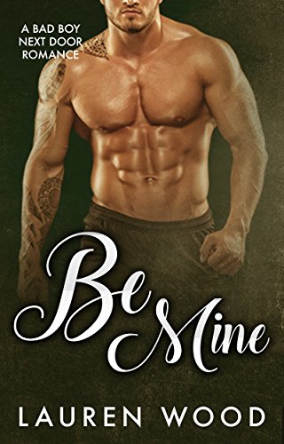Be Mine : A Bad Boy Next Door Romance