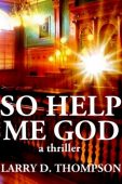 So Help Me God Larry D. Thompson