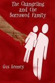 Changeling and Borrowed Family Gus Kenney