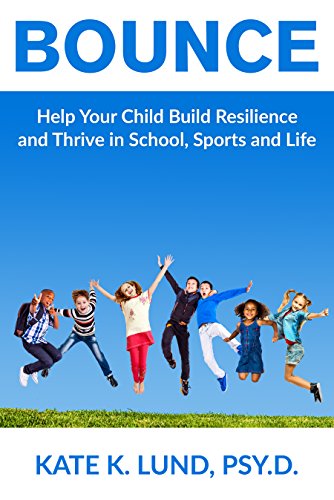 Bounce : Help Your Child Build Resilience and Thrive In School, Sports and Life