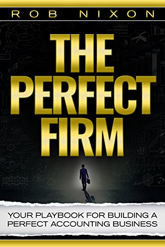 Perfect Firm  : Your Playbook For Building A Perfect Accounting Business