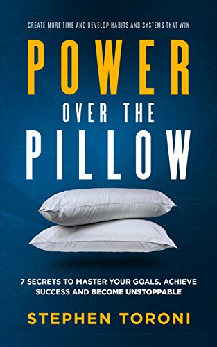 POWER OVER THE PILLOW 7 Secrets to Master Your Goals, Achieve Success and Become Unstoppable 