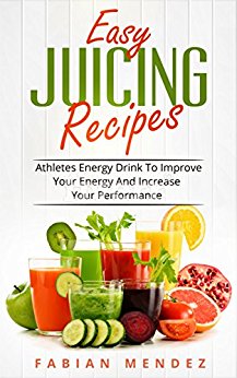 Easy Juicing Recipes Fabian Mendez: Athletes Energy Drink To Improve Your Energy And Increase Your Performance