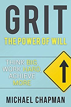 Grit Michael  Chapman: Think Big, Work Hard, Achieve More: Self-Discipline Tips to Improve your Life