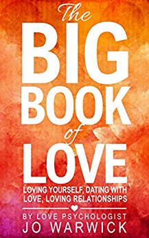 Big Book Of Love  ( A Guide To) Loving Yourself, Dating With Love, Loving Relationships