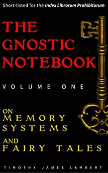 Gnostic Notebook Timothy James Lambert: On Memory Systems and Fairy Tales 