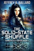 Solid-State Shuffle Sunken City Jeffrey A. Ballard