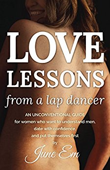 Love Lessons from a : an unconventional guide for women who want to understand men, date with confidence, and put themselves first