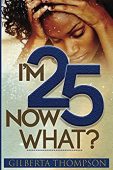 I'm 25 Now What Gilberta Thompson