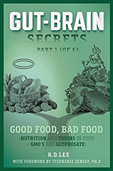 Gut-Brain Secrets Part 1 R D Lee: Good Food, Bad Food (Nutrition and Toxins in Food + GMO's and Glyphosate)