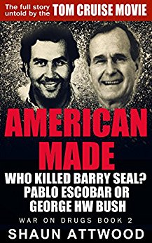 American Made : Who Killed Barry Seal? Pablo Escobar or George HW Bush