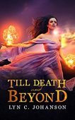 Till Death and Beyond Lyn C.  Johanson