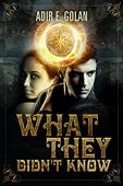 What They Didn't Know Adir E. Golan