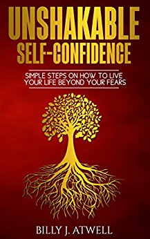 Unshakable Self-Confidence Bilkly J.  Atwell