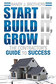 Start It, Build It, Grow It: The Contractor's Guide to Success