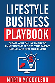 Lifestyle Business Playbook : Create Your Online Empire to Enjoy True Passive Income, Lifetime Profits, and Real Fulfillment 