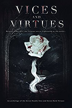 Vices and Virtues : An anthology of the Seven Deadly Sins and Seven Dark Virtues