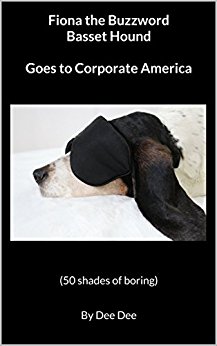 Fiona the Buzzword Basset Hound - Goes to Corporate America - 50 Shades of Boring
