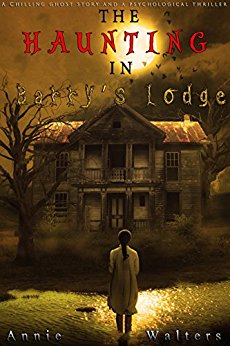 The Haunting in Barry's Lodge (An Absolutely Gripping And Spine-Chilling Ghost Story): A Dark And Disturbing Paranormal Mystery Novel 
