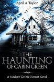 Haunting of Cabin Green April A. Taylor