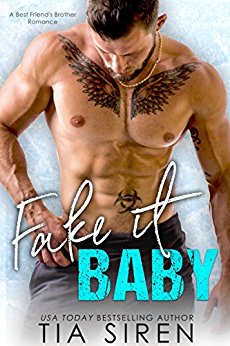 Fake it Baby: A Best Friend's Brother Romance