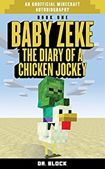 Baby Zeke The diary of a chicken jockey an unofficial Minecraft autobiography