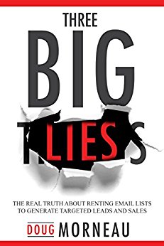 Three Big Lies: The Real Truth about Renting Email Lists to Generate Targeted Leads and Sales