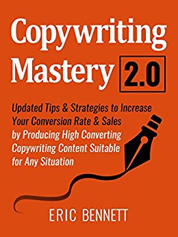 Copywriting Mastery 20 : Updated Tips & Strategies To Increase Your Conversion Rate & Sales By Producing High Converting Copywriting Content Suitable For Any Situation