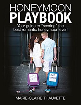 Honeymoon Playbook: Your guide to ‘‘scoring’’ the best romantic honeymoon ever