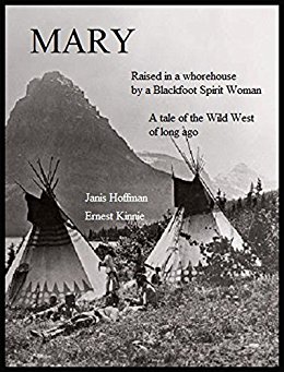 MARY ---Raised in a whorehouse by a Blackfoot Spirit Woman. A tale of the wild west of long ago.