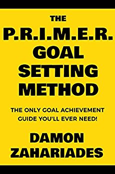 The PRIMER Goal Setting Method The Only Goal Achievement Guide You'll Ever Need!