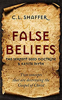 False Beliefs Serpent Seed C.L. Shaffer, Two concepts that are destroying the Gospel of Christ