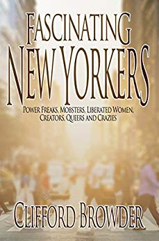 Fascinating New Yorkers : Power Freaks, Mobsters, Liberated Women, Creators, Queers and Crazies