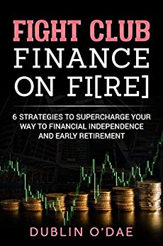 Fight Club Finance On FIRE Six Strategies To Supercharge Your Way To Financial Independence And Early Retirement
